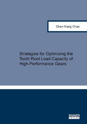 Strategies for Optimizing the Tooth Root Load Capacity of High-Performance Gears