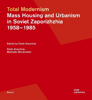 Total Modernism. Mass Housing and Urbanism in Soviet Zaporizhzhia