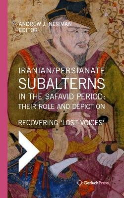 Iranian / Persianate Subalterns in the Safavid Period:  Their Role and Depiction