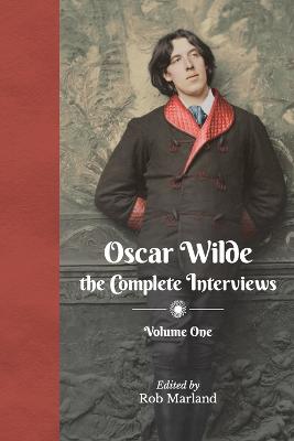 Oscar Wilde the Complete Interviews Vol 1