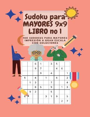Sudoku para mayores 9x9 Libro n? 1 - 100 Sudokus para mayores IMPRESI?N A GRAN ESCALA con soluciones