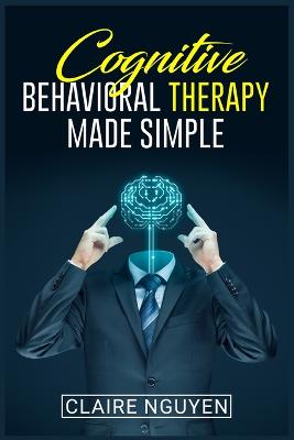 Cognitive Behavioral Therapy Made Simple