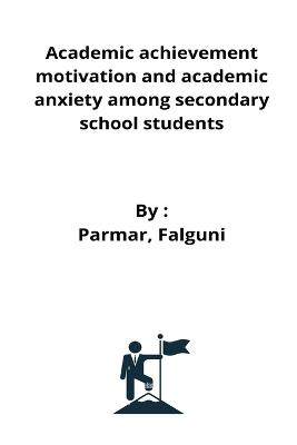 Academic achievement motivation and academic anxiety among secondary school students