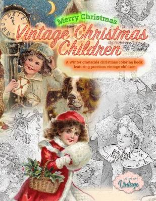 Merry Christmas Vintage Christmas Children. A Winter grayscale christmas coloring book featuring precious vintage children