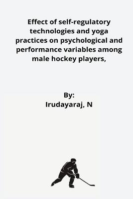 Effect of self-regulatory technologies and yoga practices on psychological and performance variables among male hockey players