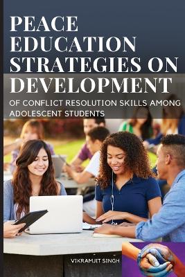 The peace education strategies on development of conflict resolution skills among adolescent students