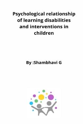 Psychological relationship of learning disabilities and interventions in children