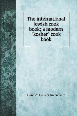 The international Jewish cook book; a modern kosher cook book