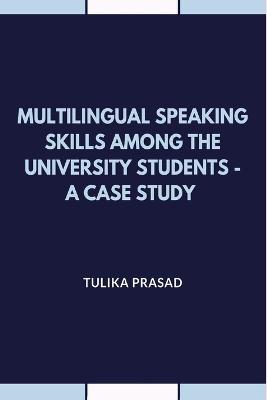 Multilingual Speaking Skills Among the University Students - A Case Study