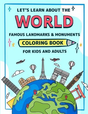 Let's learn about the WORLD Famous Monuments and Landmarks Coloring Book for Kids and Adults