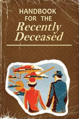 Handbook for the Recently Deceased