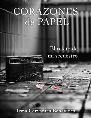 Corazones de Papel, El Relato de Mi Secuestro