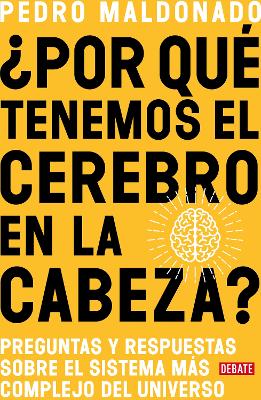 ?Por que tenemos el cerebro en la cabeza? / Why Do We Have Our Brain in Our Head?: Questions and answers about the most complex system in the universe