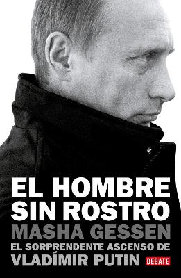 El hombre sin rostro: El sorprendente ascenso de Vladimir Putin / The Man Withou t a Face: The Unlikely Rise of Vladimir Putin