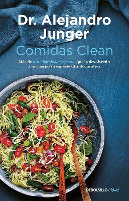 Comidas clean / Clean Eats : Over 200 Delicious Recipes to Reset Your Body's Natural Balance and Discover What It Means to Be Truly Healthy