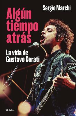 Algun tiempo atras. La vida de Gustavo Cerati / Some Time Ago. The Life of Gusta vo Cerati