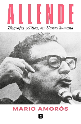 Allende. Biografia politica, semblanza humana  / Allende: a Political Biography,  a Human Portrait