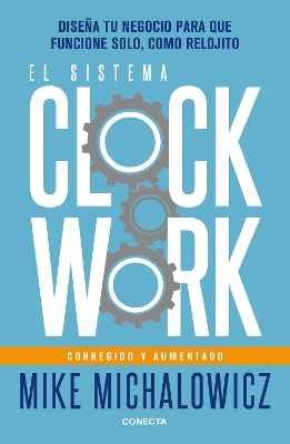 El sistema Clockwork: Disena tu negocio para que funcione solo, como relojito / Clockwork