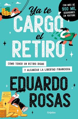 Ya te cargo el retiro: Como tener un retiro digno y alcanzar la libertad financi era / Retirement Has Become a Burden