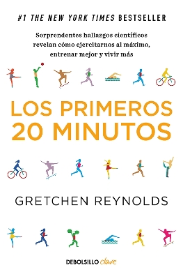 Los primeros 20 minutos: Sorprendentes hallazgos cientificos revelan como ejercitarnos al maximo, entrenar mejor y vivir mas / The First 20 Minutes