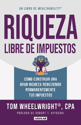 Riqueza libre de impuestos: Como construir una gran riqueza reduciendo permanent emente tus impuestos/ Tax-Free Wealth: How to Build Massive Wealth