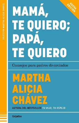 Mama, te quiero papa, te quiero (Nueva edicion). Consejos para padres divorciado s / Mom, I Love You; Dad, I Love You (New Edition). Advice for Divorced Pare