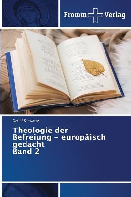 Theologie der Befreiung - europaeisch gedacht Band 2