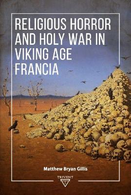 Religious Horror and Holy War in Viking Age Francia
