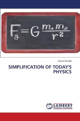 Simplification of Today's Physics