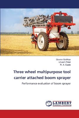 Three wheel multipurpose tool carrier attached boom sprayer