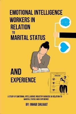 Study Of Emotional Intelligence Industry Workers In Relation To Marital Status And Experience