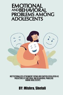 Institutionalized Attachment Coping And Emotion Regulation As Predictors Of Emotional And Behavioral Problems Among Adolescents