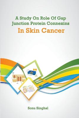 Study on Role of Gap Junction Protein Connexins in Skin Cancer