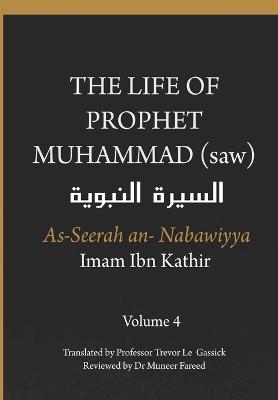 The Life of the Prophet Muhammad (saw) - Volume 4 - As Seerah An Nabawiyya - &#1575;&#1604;&#1587;&#1610;&#1585;&#1577; &#1575;&#1604;&#1606;&#1576;&#1608;&#1610;&#1577;