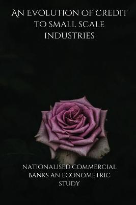 Evolution of credit to small scale industries by nationalised commercial banks an econometric study