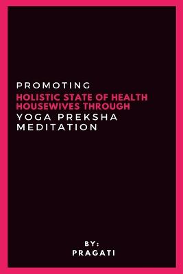 Promoting Holistic State Of Health Housewives Through Yoga Preksha Meditation