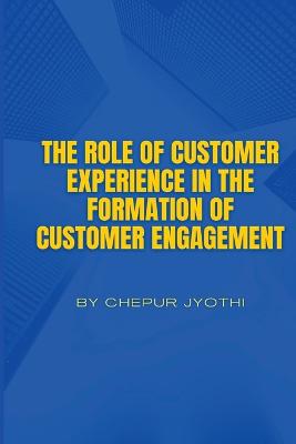 The Role of Customer Experience in the Formation of Customer Engagement