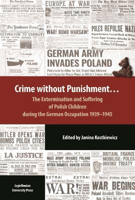 Crime Without Punishment - The Extermination and Suffering of Polish Children During the German Occupation, 1939-1945