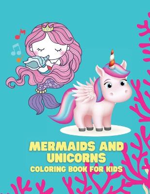 Mermaids and Unicorns Coloring Book for Kids