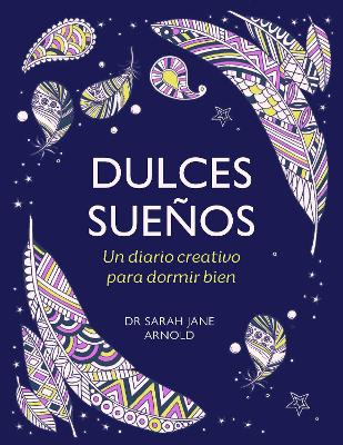 Dulces suenos: Un diario creativo para dormir bien / The Can't Sleep Colouring J ournal