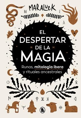 El despertar de la magia: Runas, mitologia ibera y rituales ancestrales / The Aw akening of Magic: Runes, Iberian Mythology and Ancestral Rituals