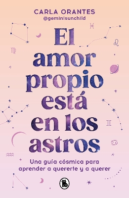 El amor propio esta en los astros: Una guia cosmica para aprender a quererte y a  querer / Self-Love Is in the Stars