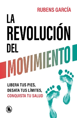 La revolucion del movimiento: Libera tus pies, desata tus liimtes, conquista tu salud / The Movement Revolution