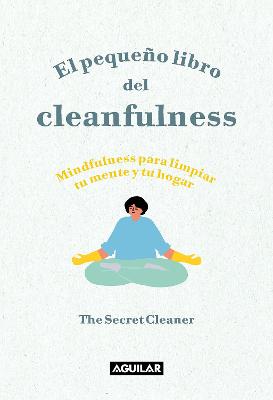 El pequeno libro del cleanfulness: !Mindfulness para limpiar tu mente y tu hogar ! / The Little Book of Cleanfulness: Mindfulness In Marigolds!