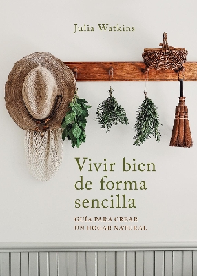 Vivir bien de forma sencilla / Simply Living Well: a Guide to Creating a Natural, Low-Waste Home