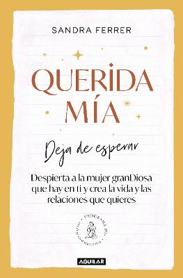 Querida mia: Deja de esperar, despierta la mujer granDiosa que hay en ti y crea la vida y las relaciones que quieres / My Dearest: Stop Waiting, Awaken the