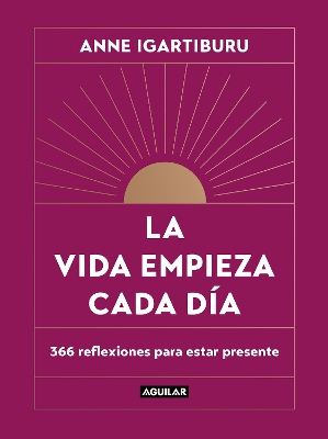 La vida empieza cada dia: 365 maneras de decidir como quieres estar en el mundo / Life Begins Every Day