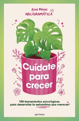 Cuidate para crecer: 100 herramientas psicologicas para desarrollar la autoestim a que mereces / Take Care of Yourself to Grow