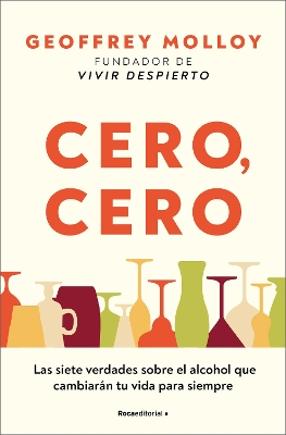 Cero, cero: Las siete verdades sobre el alcohol que cambiaran tu vida para siemp re / Zero, Zero