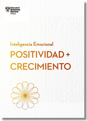 Positividad Y Crecimiento.Serie Inteligencia Emocional HBR (Positivity and Growth Spanish Edition)